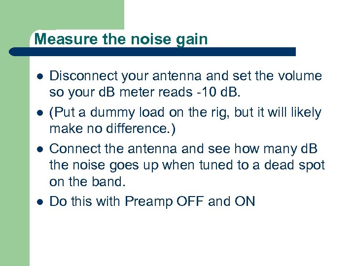 Measure the noise gain l l Disconnect your antenna and set the volume so
