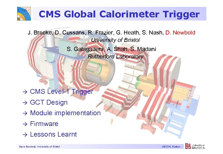 CMS Global Calorimeter Trigger J. Brooke, D. Cussans, R. Frazier, G. Heath, S. Nash,
