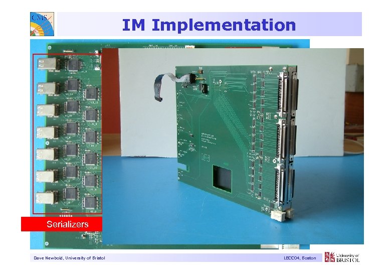 IM Implementation Daughterboard Connector Sync FPGA Diff. line receivers Serializers Dave Newbold, University of