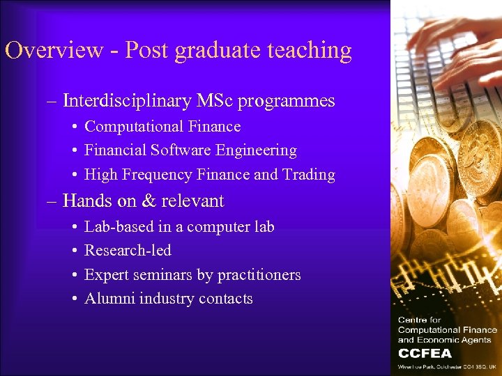 Overview - Post graduate teaching – Interdisciplinary MSc programmes • Computational Finance • Financial