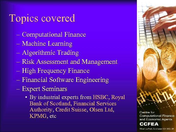 Topics covered – Computational Finance – Machine Learning – Algorithmic Trading – Risk Assessment