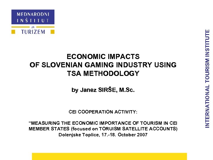by Janez SIRŠE, M. Sc. CEI COOPERATION ACTIVITY: “MEASURING THE ECONOMIC IMPORTANCE OF TOURISM