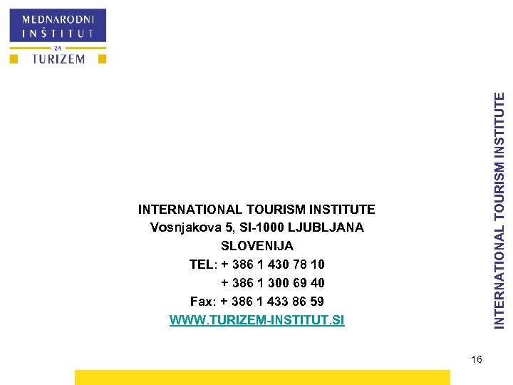 INTERNATIONAL TOURISM INSTITUTE Vosnjakova 5, SI-1000 LJUBLJANA SLOVENIJA TEL: + 386 1 430 78