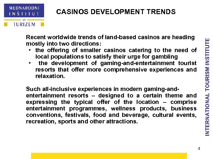 CASINOS DEVELOPMENT TRENDS INTERNATIONAL TOURISM INSTITUTE Recent worldwide trends of land-based casinos are heading