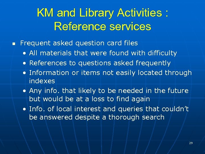 KM and Library Activities : Reference services n Frequent asked question card files •