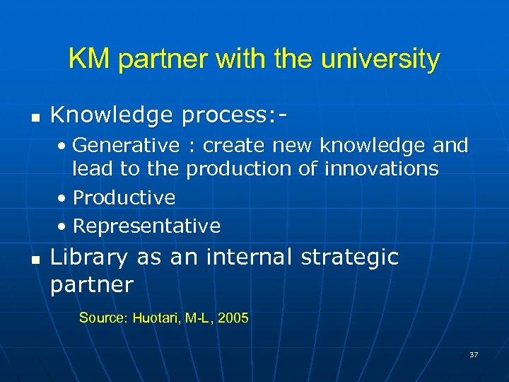 KM partner with the university n Knowledge process: • Generative : create new knowledge