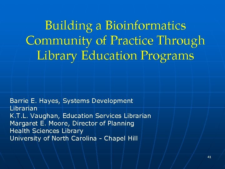 Building a Bioinformatics Community of Practice Through Library Education Programs Barrie E. Hayes, Systems