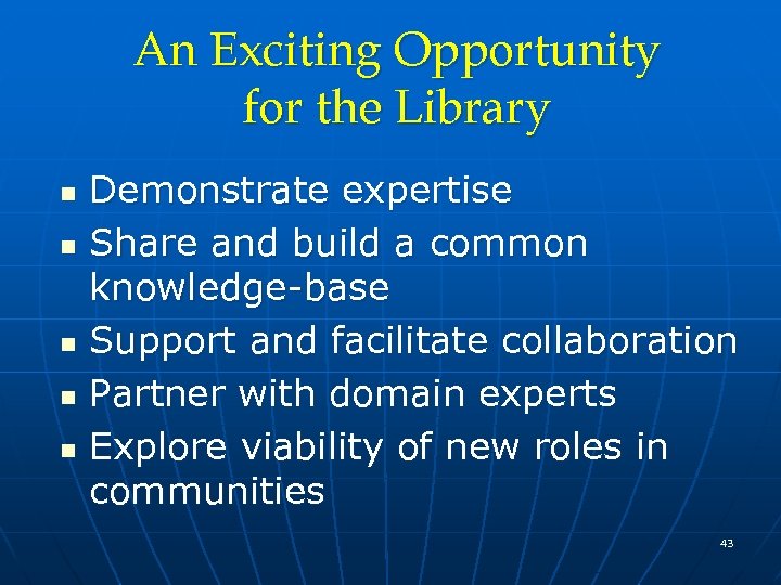 An Exciting Opportunity for the Library n n n Demonstrate expertise Share and build
