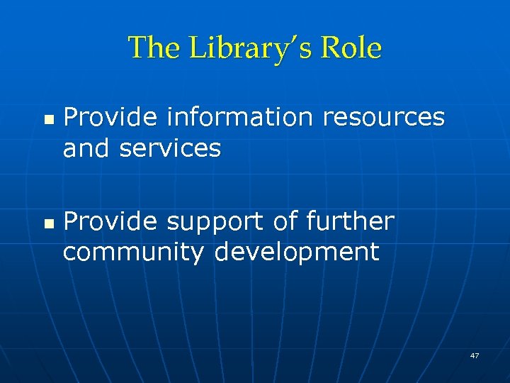 The Library’s Role n n Provide information resources and services Provide support of further