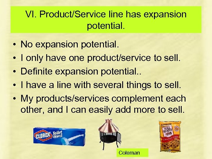 VI. Product/Service line has expansion potential. • • • No expansion potential. I only