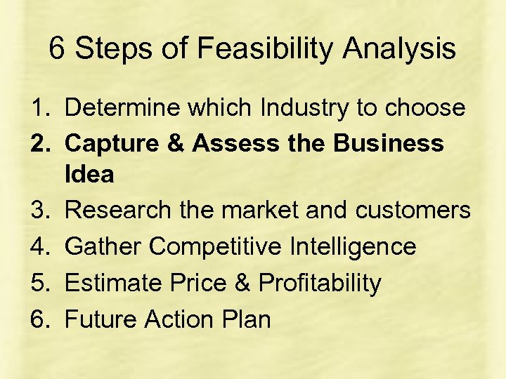 6 Steps of Feasibility Analysis 1. Determine which Industry to choose 2. Capture &