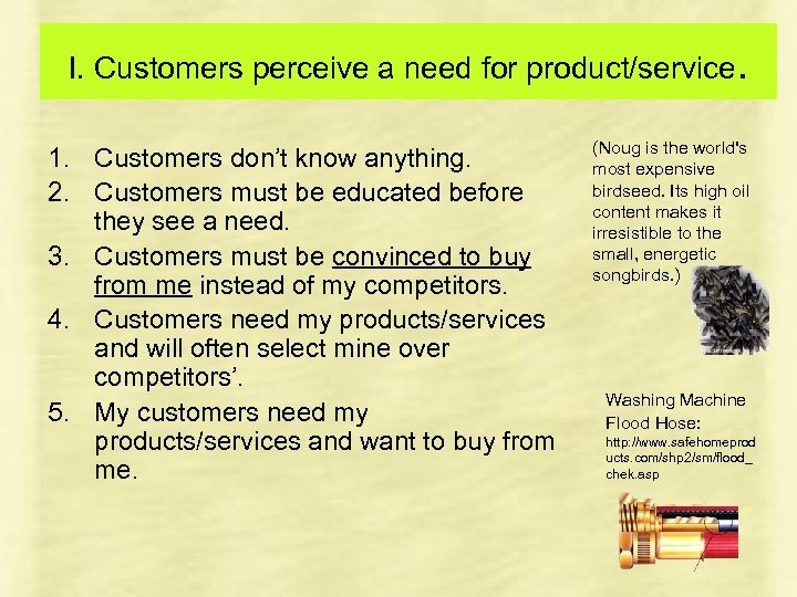 I. Customers perceive a need for product/service. 1. Customers don’t know anything. 2. Customers