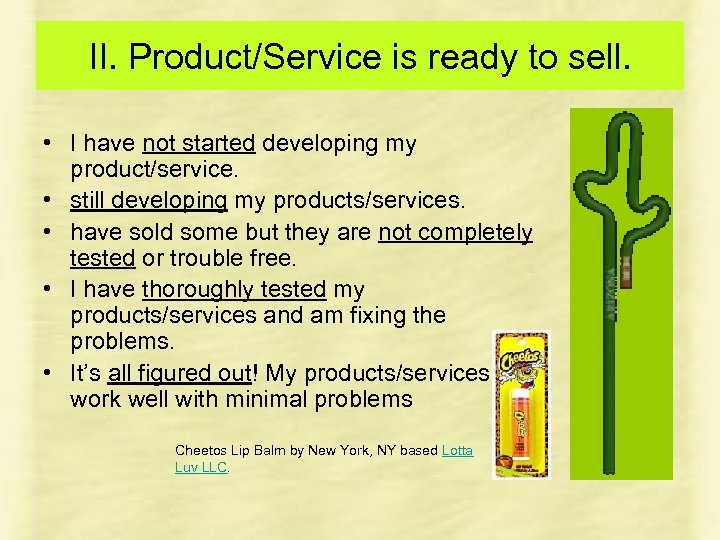 II. Product/Service is ready to sell. • I have not started developing my product/service.