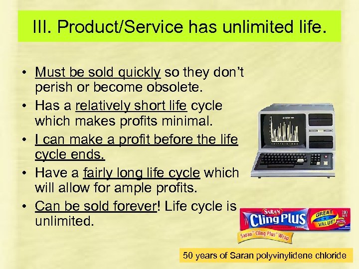 III. Product/Service has unlimited life. • Must be sold quickly so they don’t perish