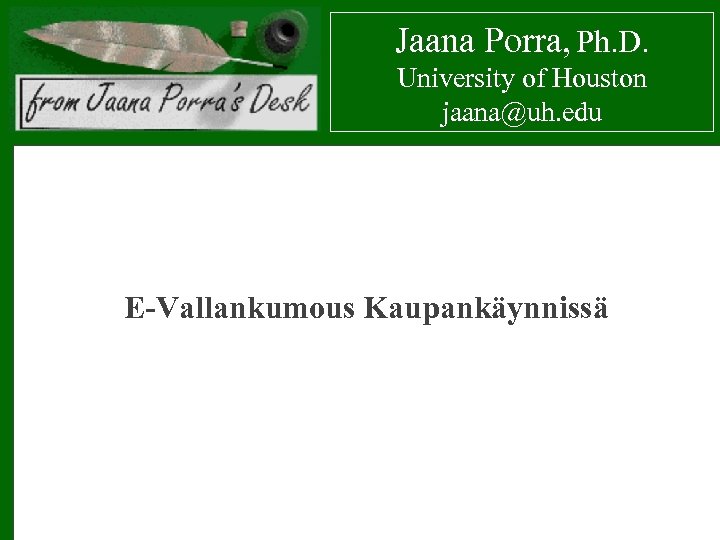 Jaana Porra, Ph. D. University of Houston jaana@uh. edu E-Vallankumous Kaupankäynnissä 