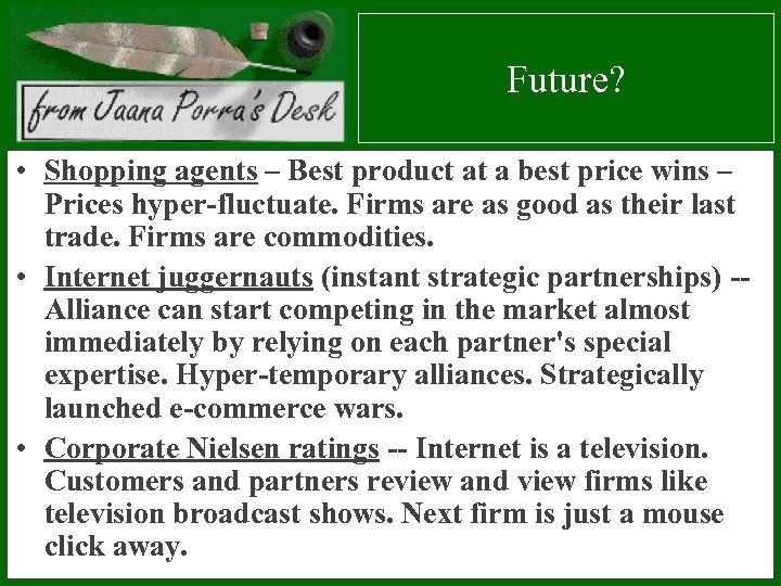 Future? • Shopping agents – Best product at a best price wins – Prices