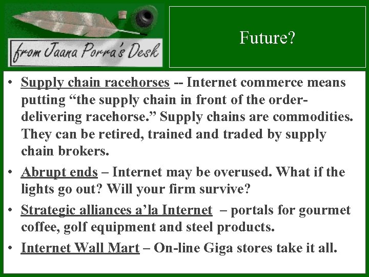 Future? • Supply chain racehorses -- Internet commerce means putting “the supply chain in