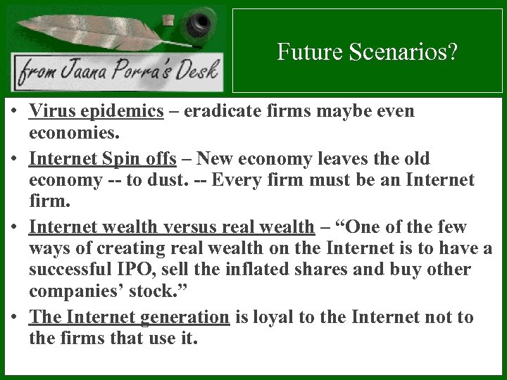 Future Scenarios? • Virus epidemics – eradicate firms maybe even economies. • Internet Spin