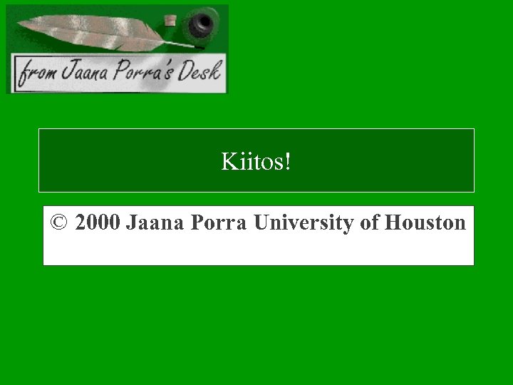 Kiitos! © 2000 Jaana Porra University of Houston 