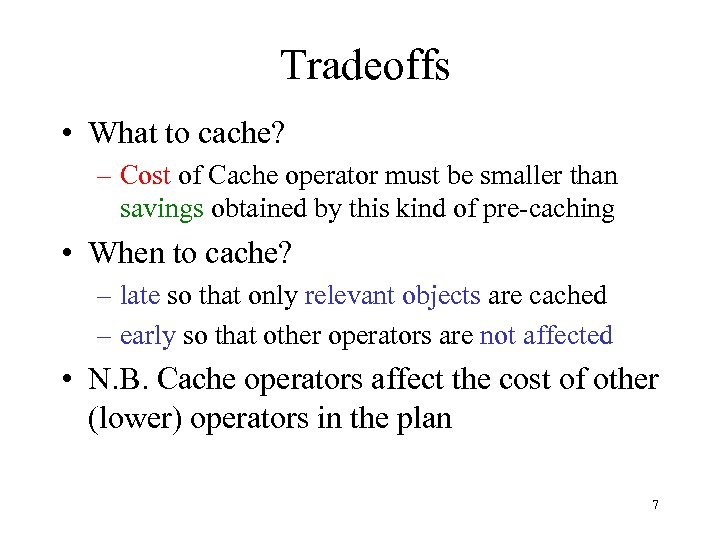 Tradeoffs • What to cache? – Cost of Cache operator must be smaller than