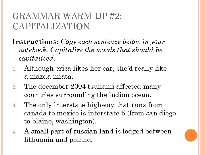GRAMMAR WARM-UP #2: CAPITALIZATION Instructions: Copy each sentence below in your notebook. Capitalize the