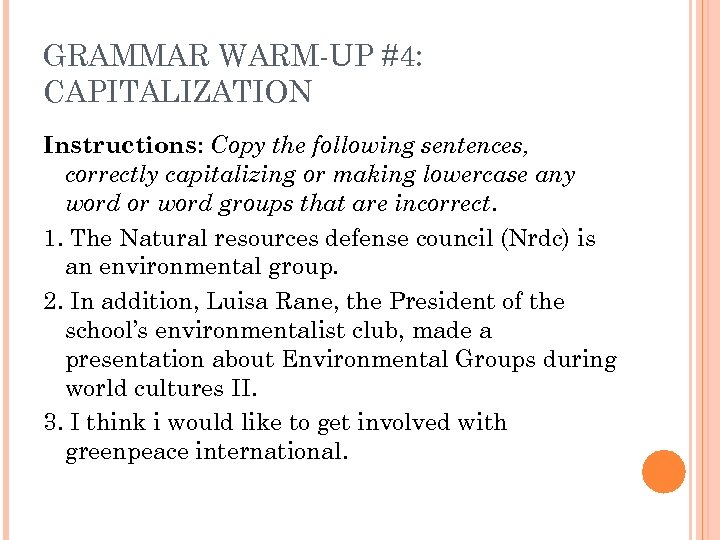 GRAMMAR WARM-UP #4: CAPITALIZATION Instructions: Copy the following sentences, correctly capitalizing or making lowercase