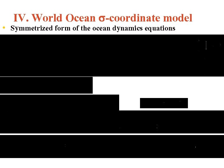 IV. World Ocean -coordinate model • Symmetrized form of the ocean dynamics equations 