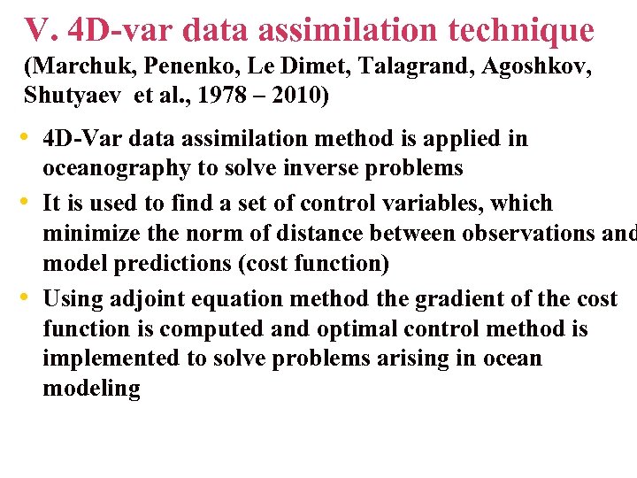 V. 4 D-var data assimilation technique (Marchuk, Penenko, Le Dimet, Talagrand, Agoshkov, Shutyaev et