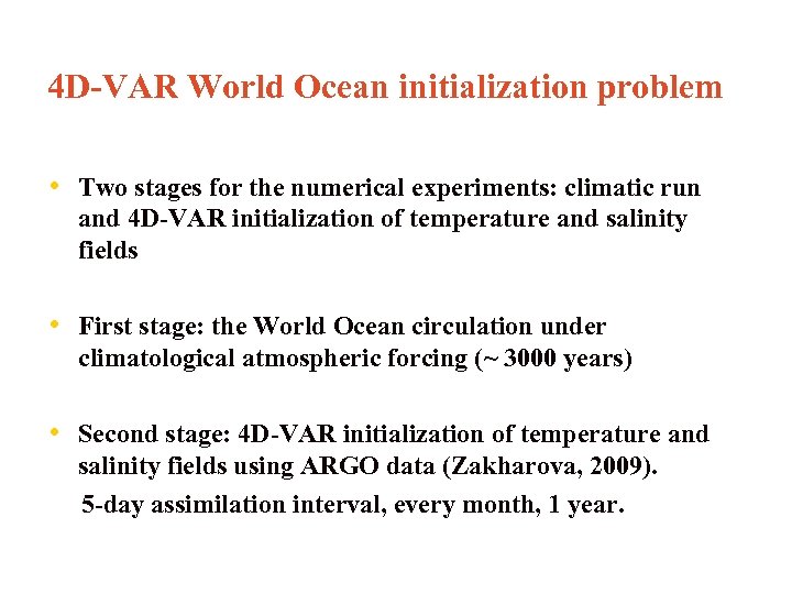 4 D-VAR World Ocean initialization problem • Two stages for the numerical experiments: climatic