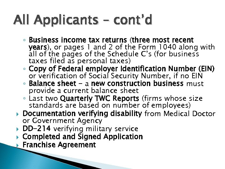 All Applicants – cont’d ◦ Business income tax returns (three most recent years), or