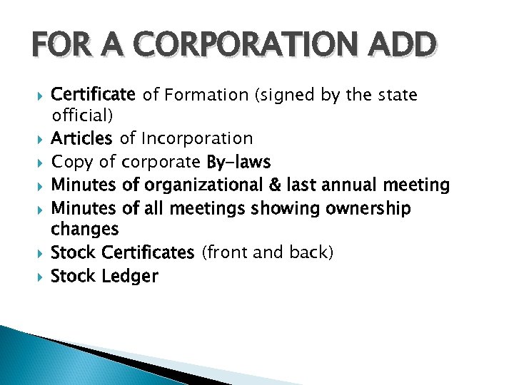 FOR A CORPORATION ADD Certificate of Formation (signed by the state official) Articles of