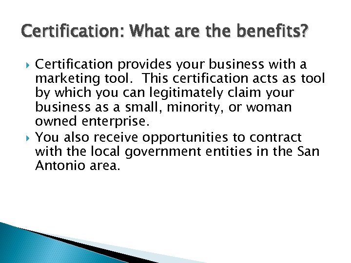 Certification: What are the benefits? Certification provides your business with a marketing tool. This