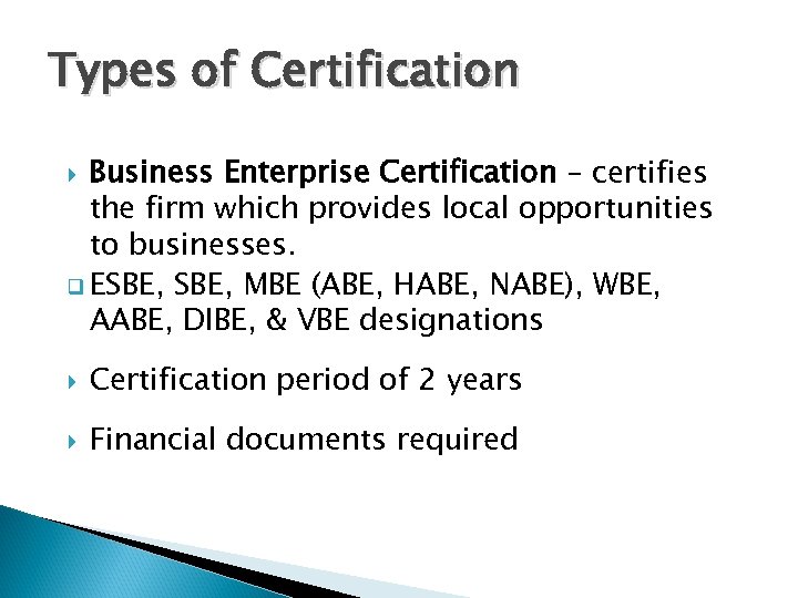 Types of Certification Business Enterprise Certification – certifies the firm which provides local opportunities