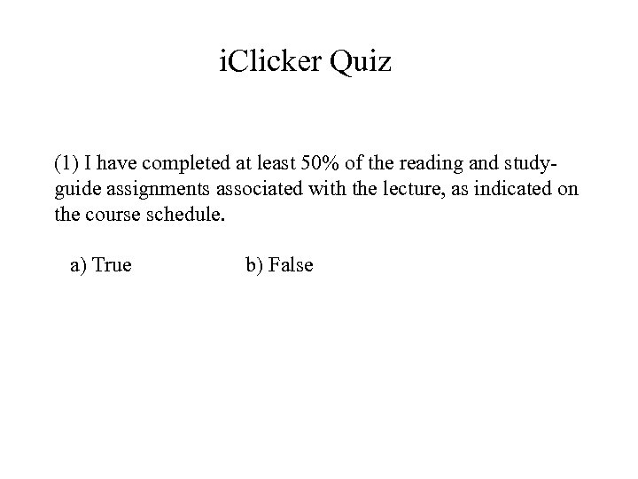 i. Clicker Quiz (1) I have completed at least 50% of the reading and