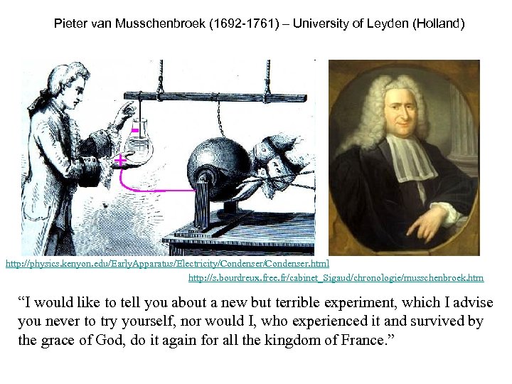 Pieter van Musschenbroek (1692 -1761) – University of Leyden (Holland) + http: //physics. kenyon.