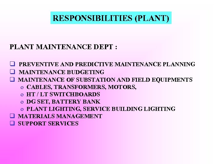 RESPONSIBILITIES (PLANT) PLANT MAINTENANCE DEPT : q PREVENTIVE AND PREDICTIVE MAINTENANCE PLANNING q MAINTENANCE