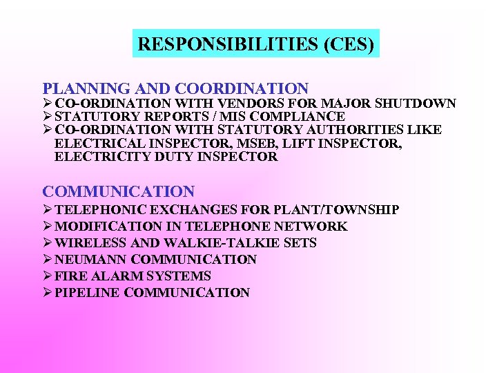 RESPONSIBILITIES (CES) PLANNING AND COORDINATION Ø CO-ORDINATION WITH VENDORS FOR MAJOR SHUTDOWN Ø STATUTORY