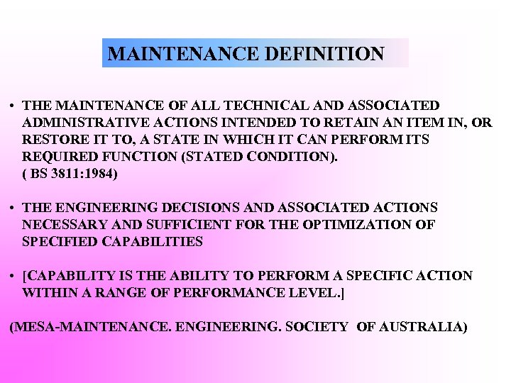 MAINTENANCE DEFINITION • THE MAINTENANCE OF ALL TECHNICAL AND ASSOCIATED ADMINISTRATIVE ACTIONS INTENDED TO