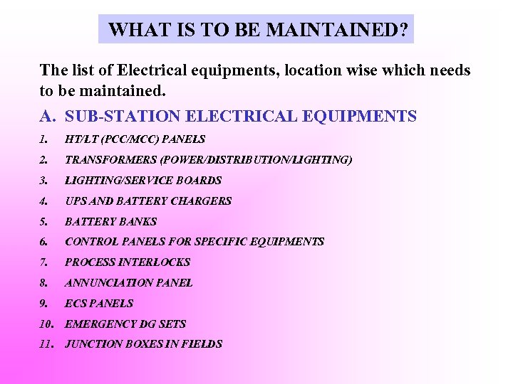 WHAT IS TO BE MAINTAINED? The list of Electrical equipments, location wise which needs