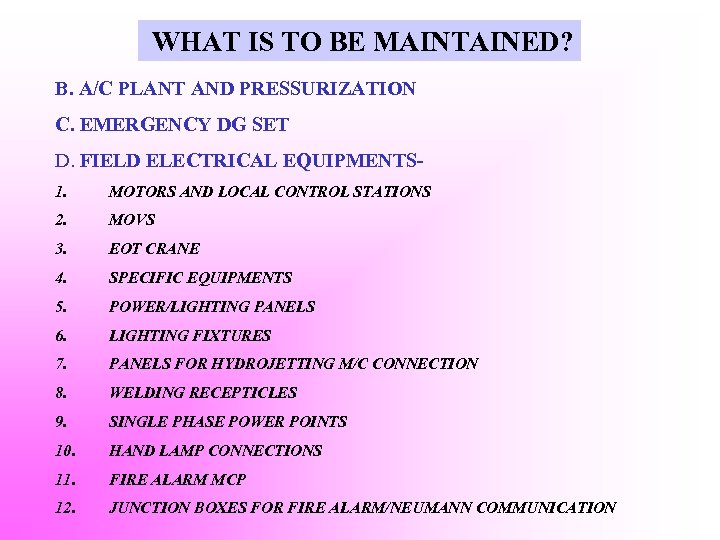 WHAT IS TO BE MAINTAINED? B. A/C PLANT AND PRESSURIZATION C. EMERGENCY DG SET