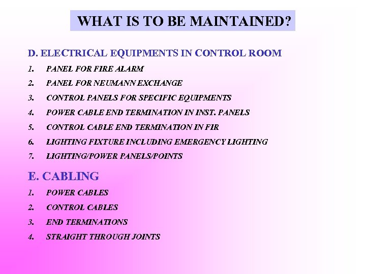 WHAT IS TO BE MAINTAINED? D. ELECTRICAL EQUIPMENTS IN CONTROL ROOM 1. PANEL FOR