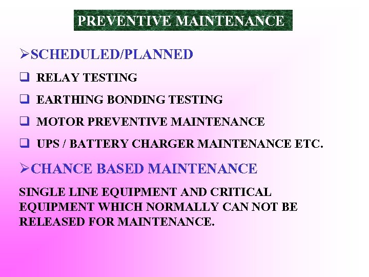 PREVENTIVE MAINTENANCE ØSCHEDULED/PLANNED q RELAY TESTING q EARTHING BONDING TESTING q MOTOR PREVENTIVE MAINTENANCE