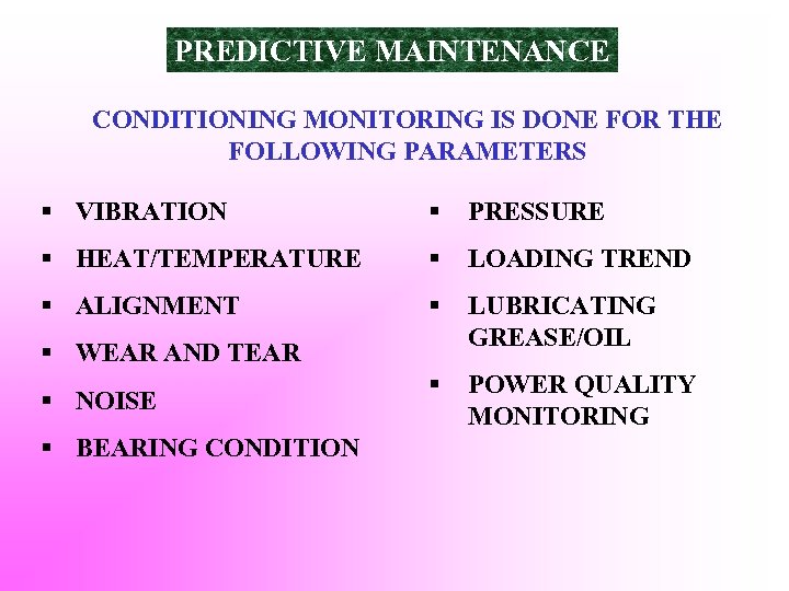 PREDICTIVE MAINTENANCE CONDITIONING MONITORING IS DONE FOR THE FOLLOWING PARAMETERS § VIBRATION § PRESSURE