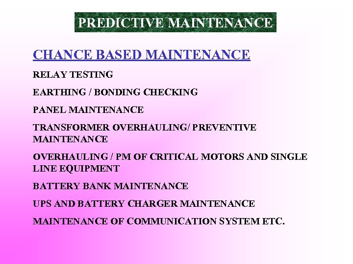 PREDICTIVE MAINTENANCE CHANCE BASED MAINTENANCE RELAY TESTING EARTHING / BONDING CHECKING PANEL MAINTENANCE TRANSFORMER