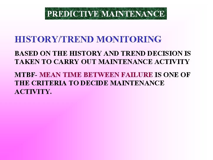 PREDICTIVE MAINTENANCE HISTORY/TREND MONITORING BASED ON THE HISTORY AND TREND DECISION IS TAKEN TO