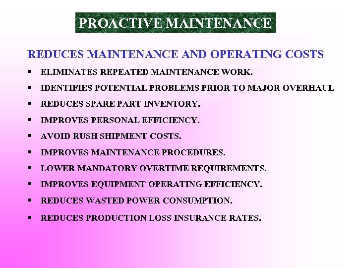 PROACTIVE MAINTENANCE REDUCES MAINTENANCE AND OPERATING COSTS § ELIMINATES REPEATED MAINTENANCE WORK. § IDENTIFIES