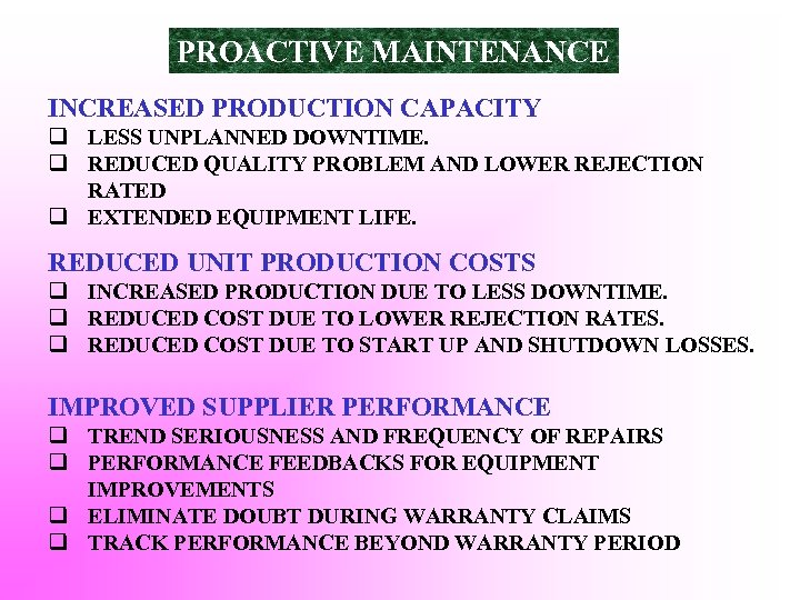 PROACTIVE MAINTENANCE INCREASED PRODUCTION CAPACITY q LESS UNPLANNED DOWNTIME. q REDUCED QUALITY PROBLEM AND