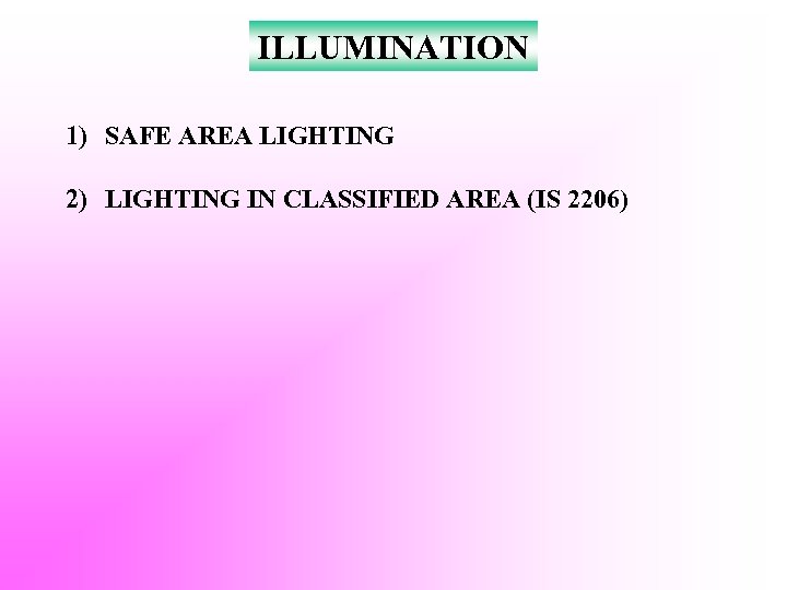 ILLUMINATION 1) SAFE AREA LIGHTING 2) LIGHTING IN CLASSIFIED AREA (IS 2206) 