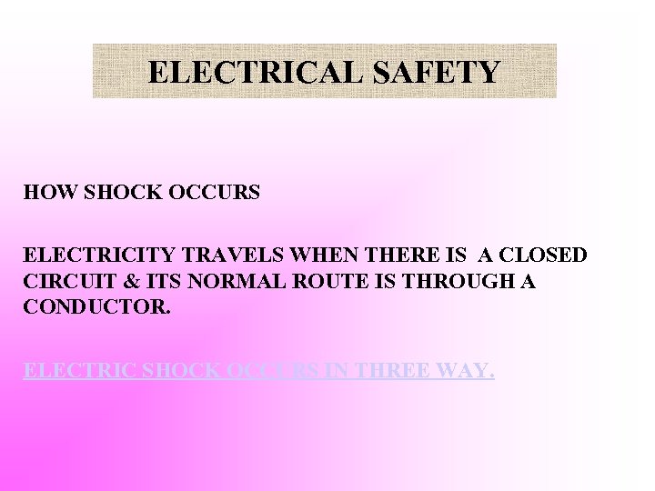 ELECTRICAL SAFETY HOW SHOCK OCCURS ELECTRICITY TRAVELS WHEN THERE IS A CLOSED CIRCUIT &