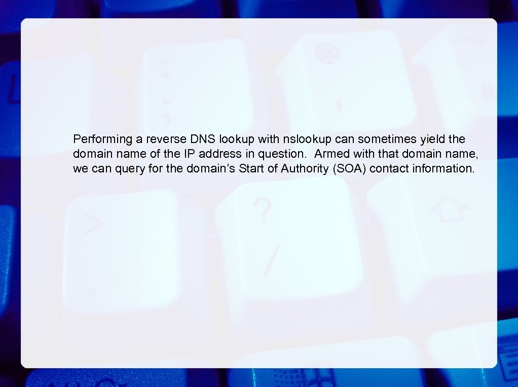 Performing a reverse DNS lookup with nslookup can sometimes yield the domain name of